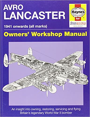 Avro Lancaster Manual: An insight into restoring, servicing and flying Britain's legendary World War 2 bomber (Haynes Owners Workshop Manuals) 