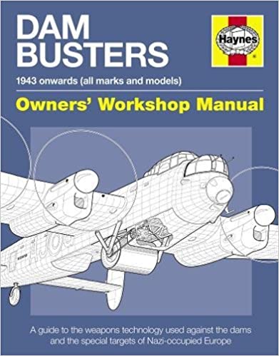 Dam Busters Manual: A Guide to the Weapons Technology Used Against the Dams and Special Targets of Nazi-Occupied Europe (Owners Workshop Manual) 